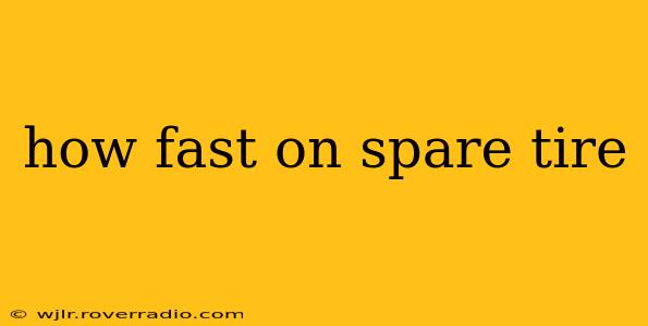 how fast on spare tire