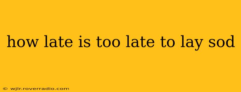 how late is too late to lay sod