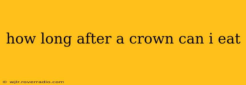 how long after a crown can i eat