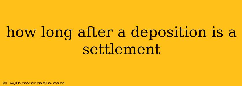 how long after a deposition is a settlement
