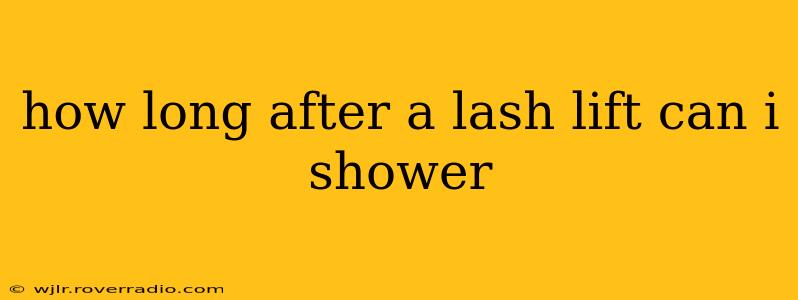 how long after a lash lift can i shower