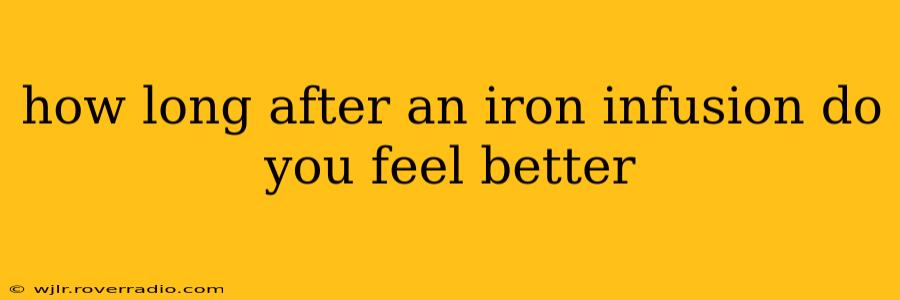 how long after an iron infusion do you feel better