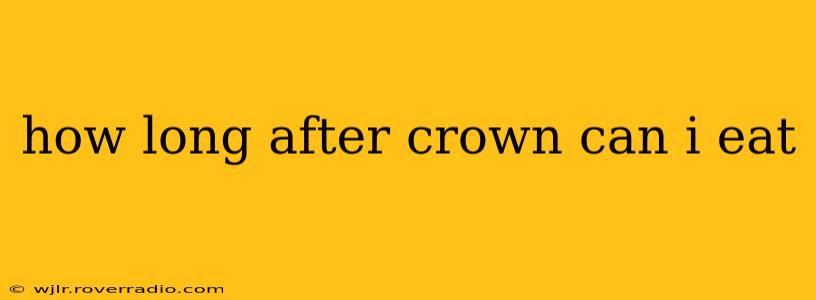 how long after crown can i eat