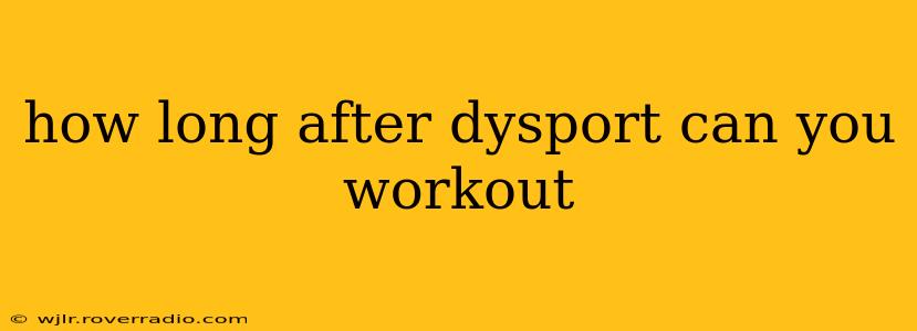 how long after dysport can you workout