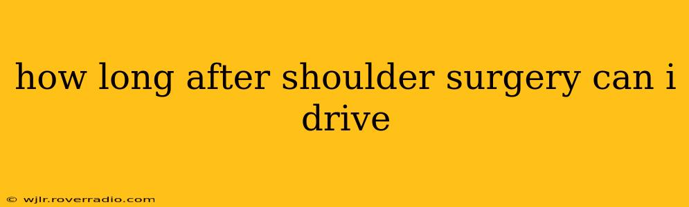 how long after shoulder surgery can i drive