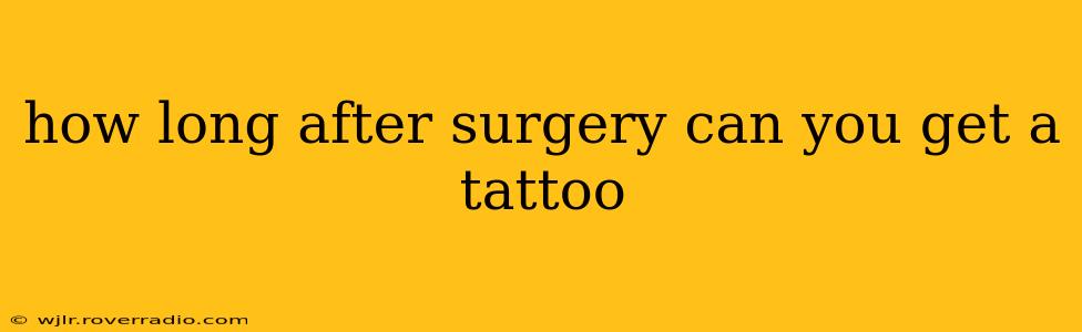 how long after surgery can you get a tattoo