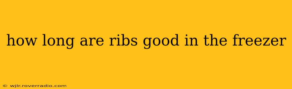 how long are ribs good in the freezer
