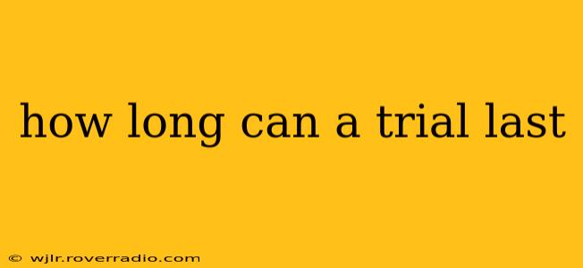 how long can a trial last