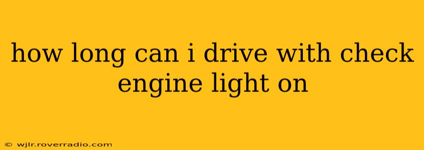 how long can i drive with check engine light on