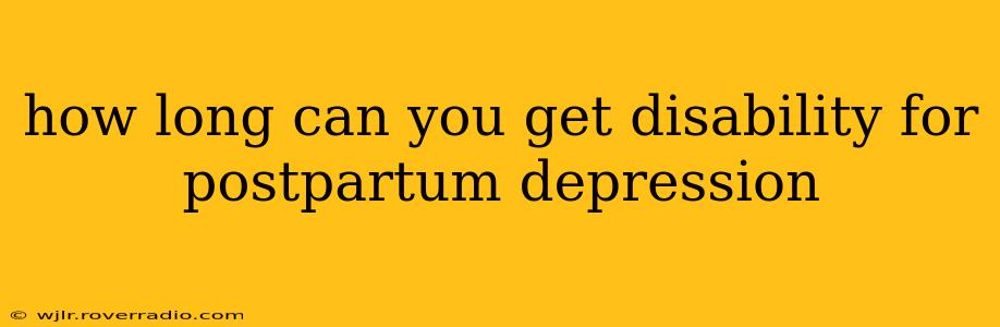 how long can you get disability for postpartum depression