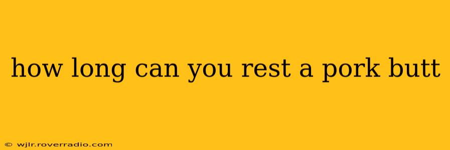 how long can you rest a pork butt