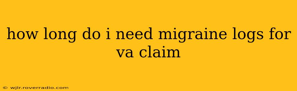how long do i need migraine logs for va claim