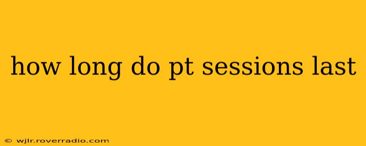 how long do pt sessions last