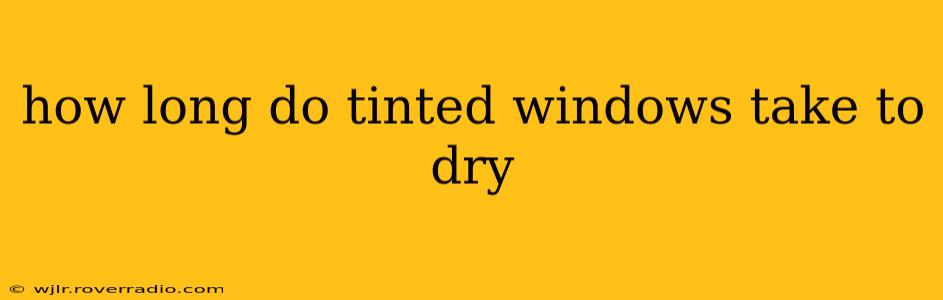 how long do tinted windows take to dry