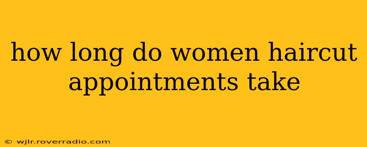 how long do women haircut appointments take