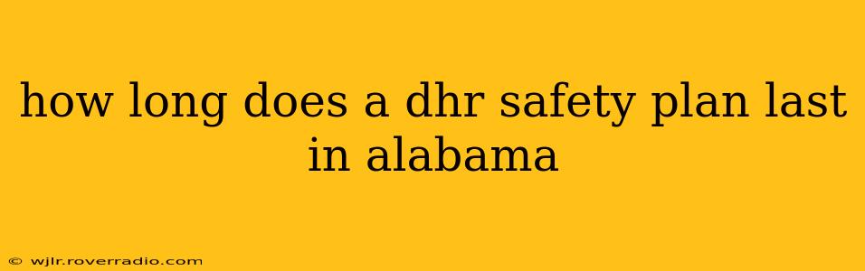 how long does a dhr safety plan last in alabama