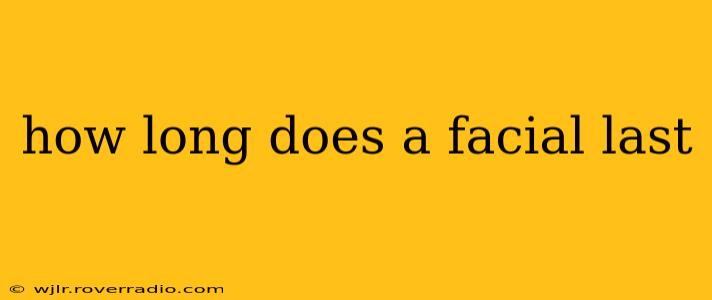 how long does a facial last