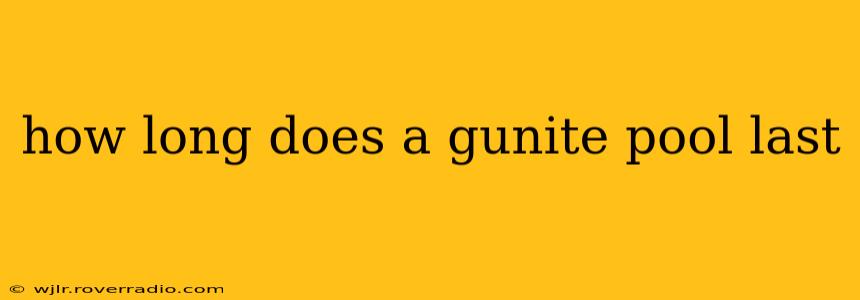 how long does a gunite pool last