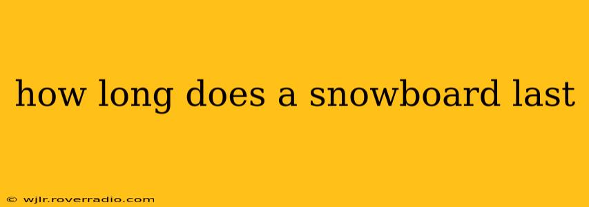 how long does a snowboard last