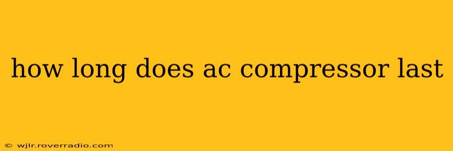 how long does ac compressor last