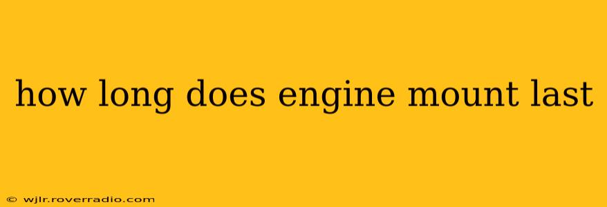 how long does engine mount last