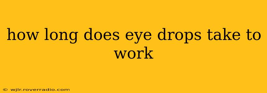 how long does eye drops take to work