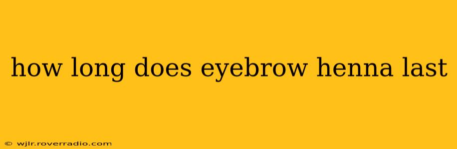 how long does eyebrow henna last