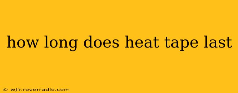 how long does heat tape last