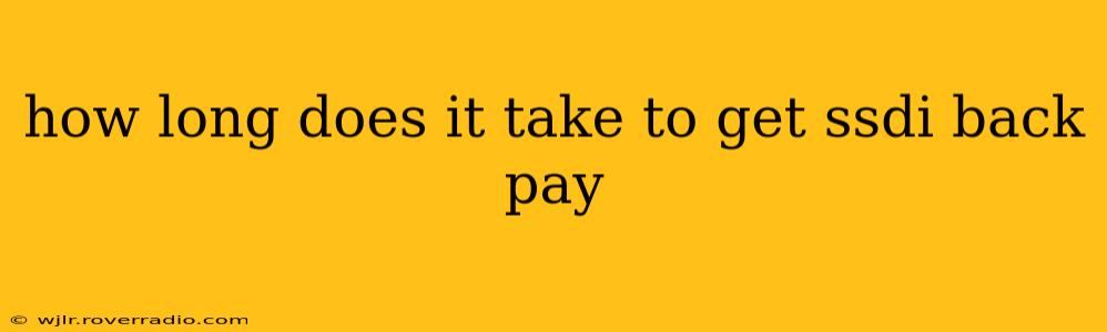 how long does it take to get ssdi back pay