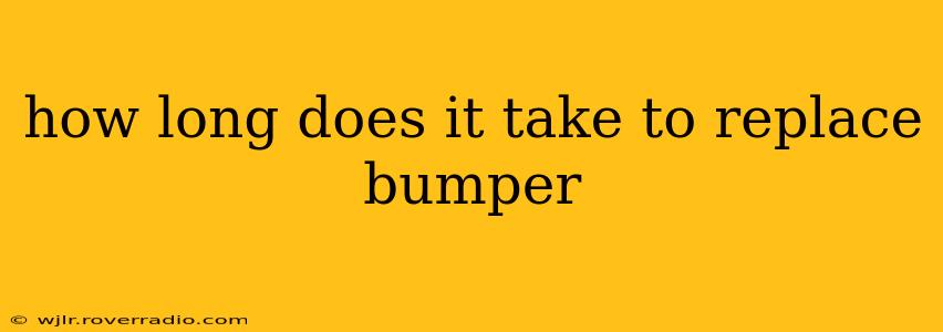 how long does it take to replace bumper