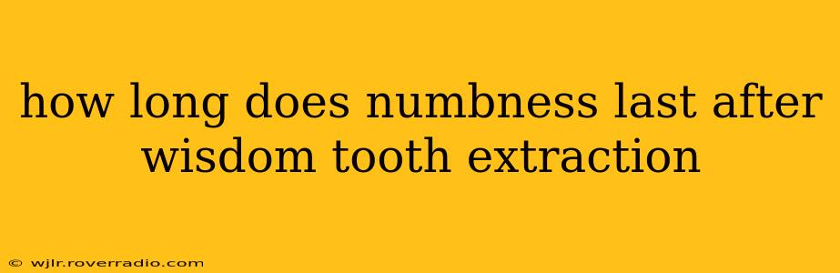 how long does numbness last after wisdom tooth extraction