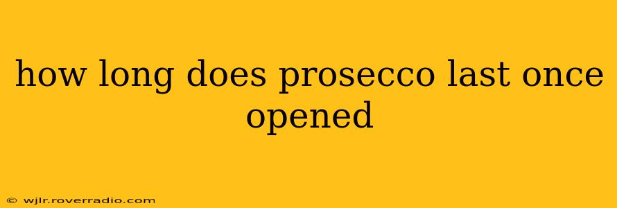how long does prosecco last once opened