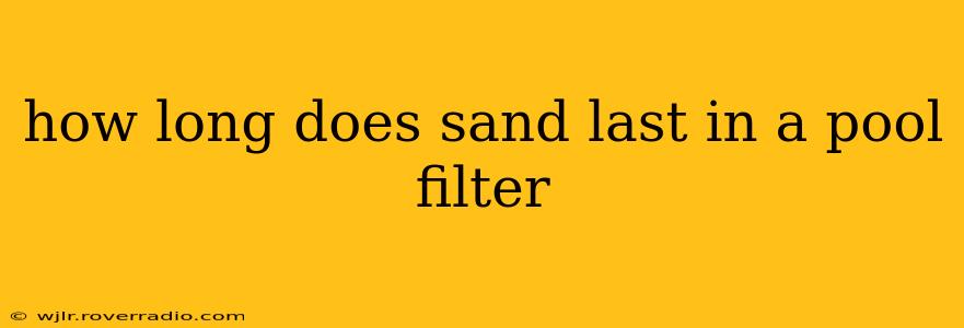 how long does sand last in a pool filter