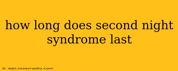 how long does second night syndrome last