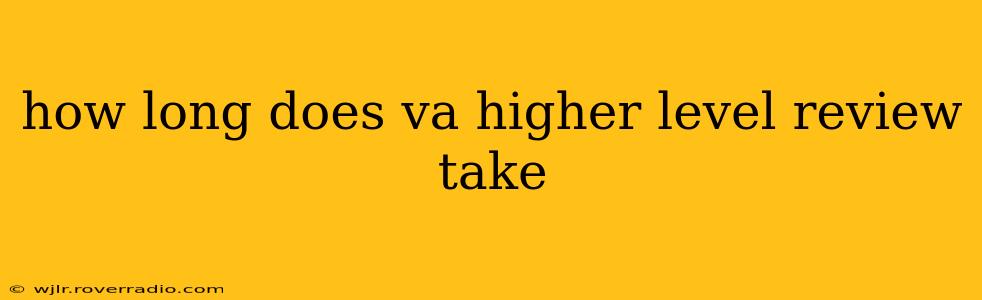 how long does va higher level review take