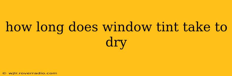 how long does window tint take to dry