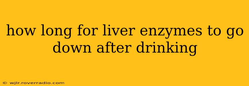 how long for liver enzymes to go down after drinking