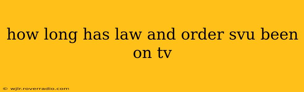 how long has law and order svu been on tv
