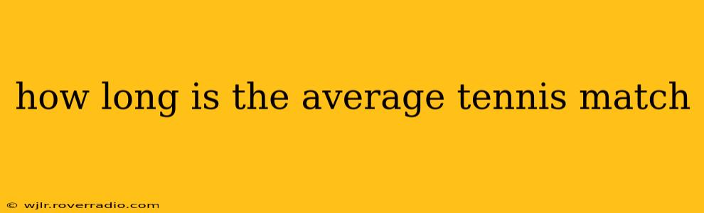 how long is the average tennis match