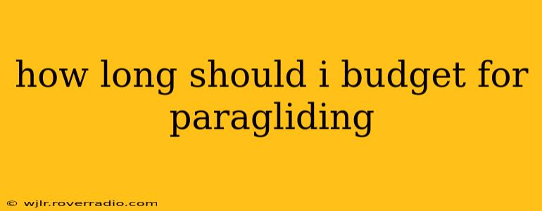 how long should i budget for paragliding