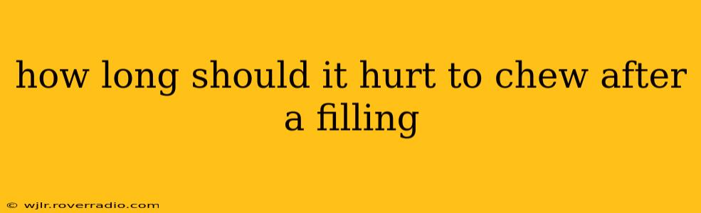how long should it hurt to chew after a filling