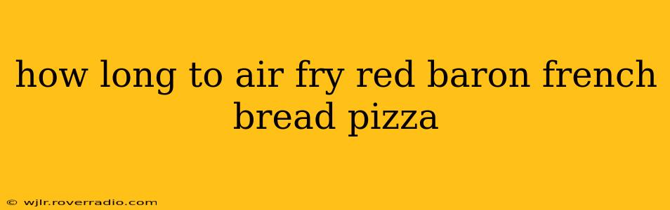 how long to air fry red baron french bread pizza