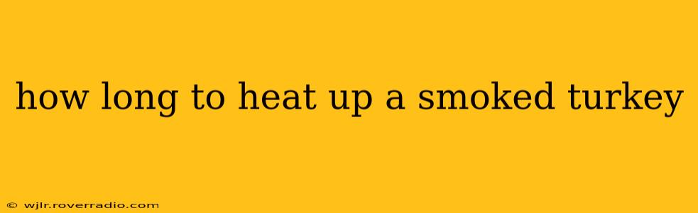 how long to heat up a smoked turkey
