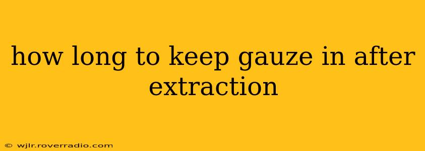 how long to keep gauze in after extraction