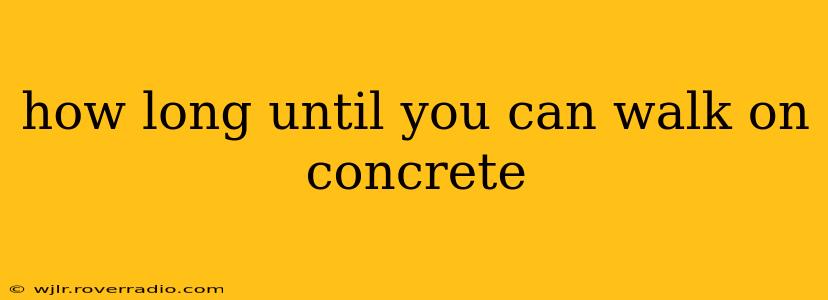 how long until you can walk on concrete
