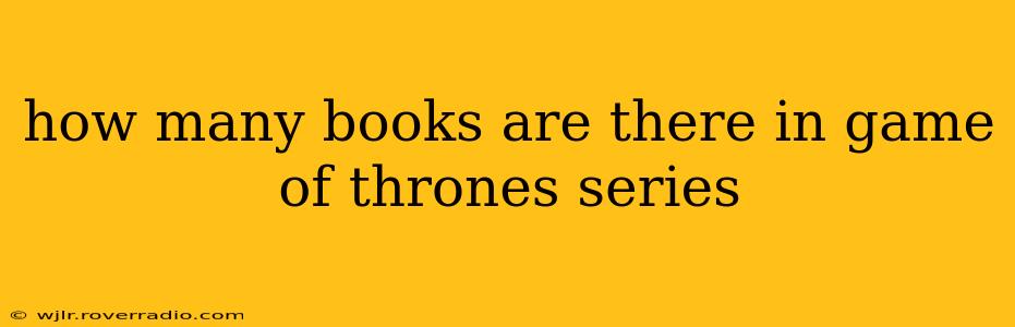 how many books are there in game of thrones series