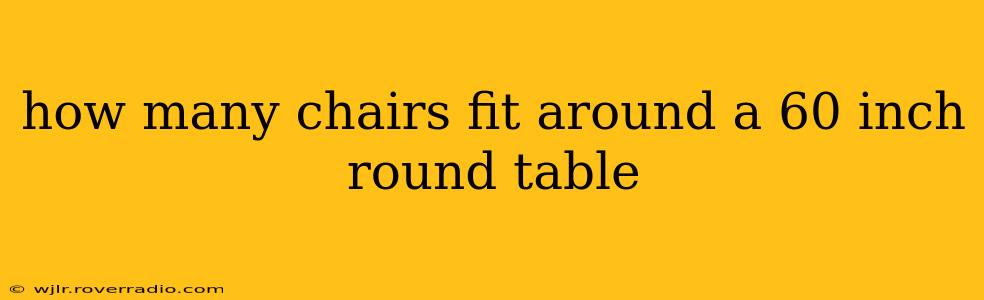 how many chairs fit around a 60 inch round table