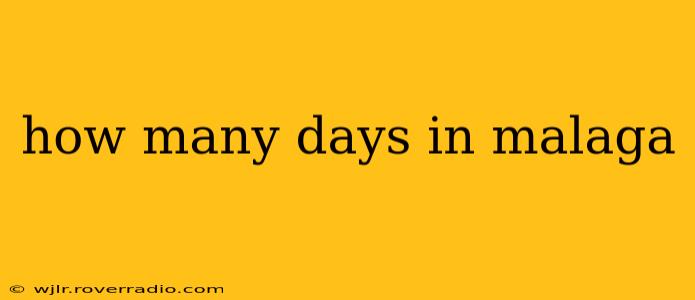 how many days in malaga