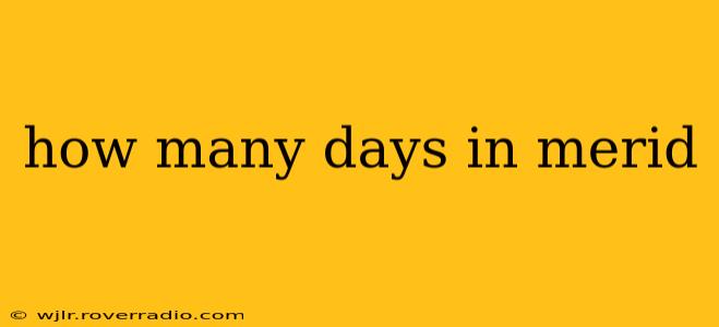how many days in merid