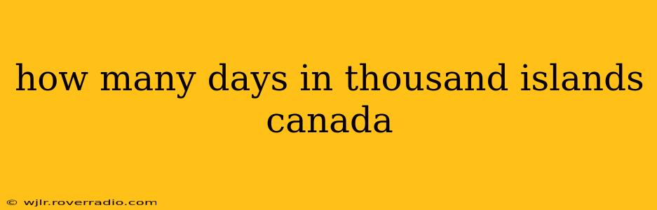 how many days in thousand islands canada